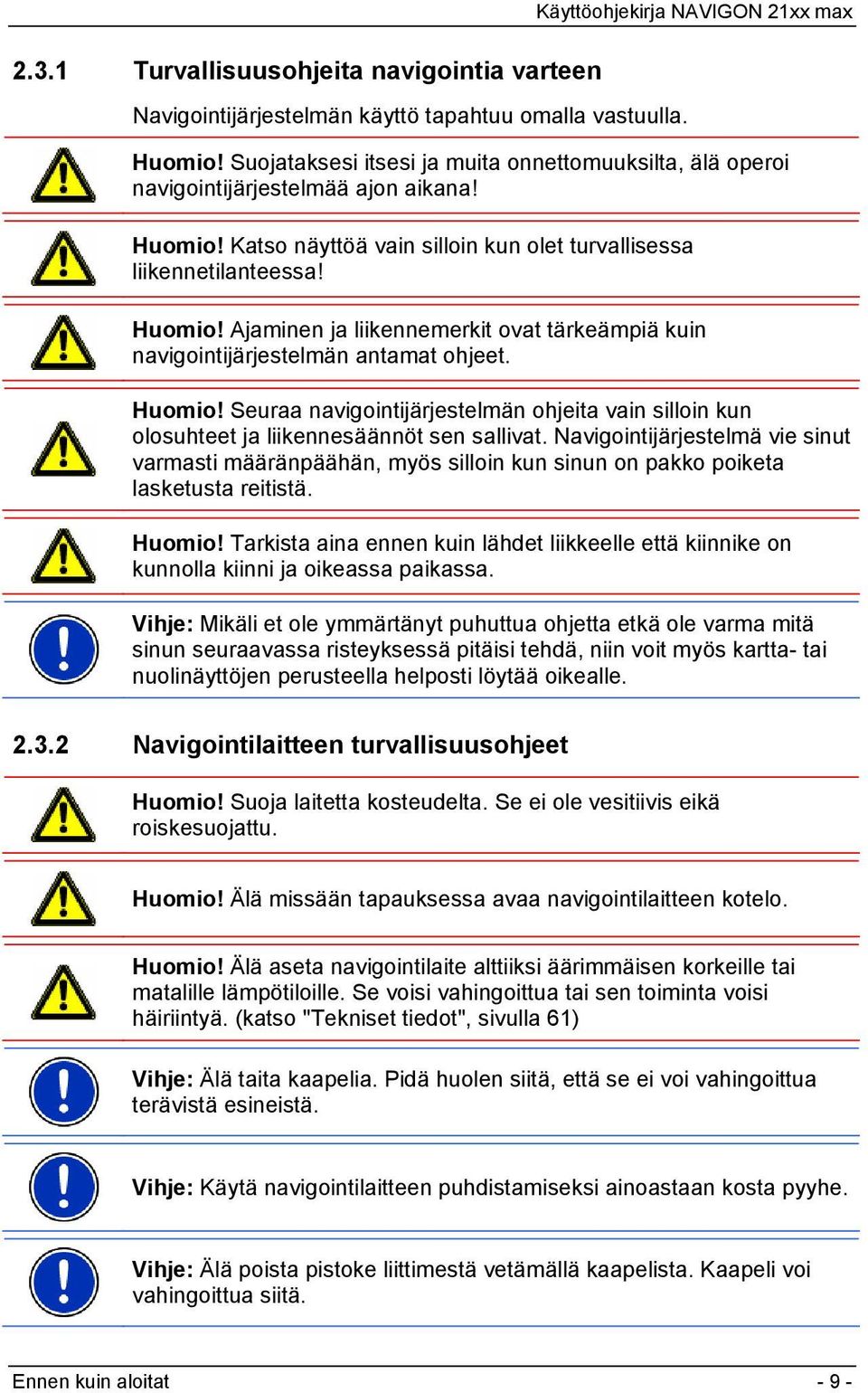 Huomio! Seuraa navigointijärjestelmän ohjeita vain silloin kun olosuhteet ja liikennesäännöt sen sallivat.