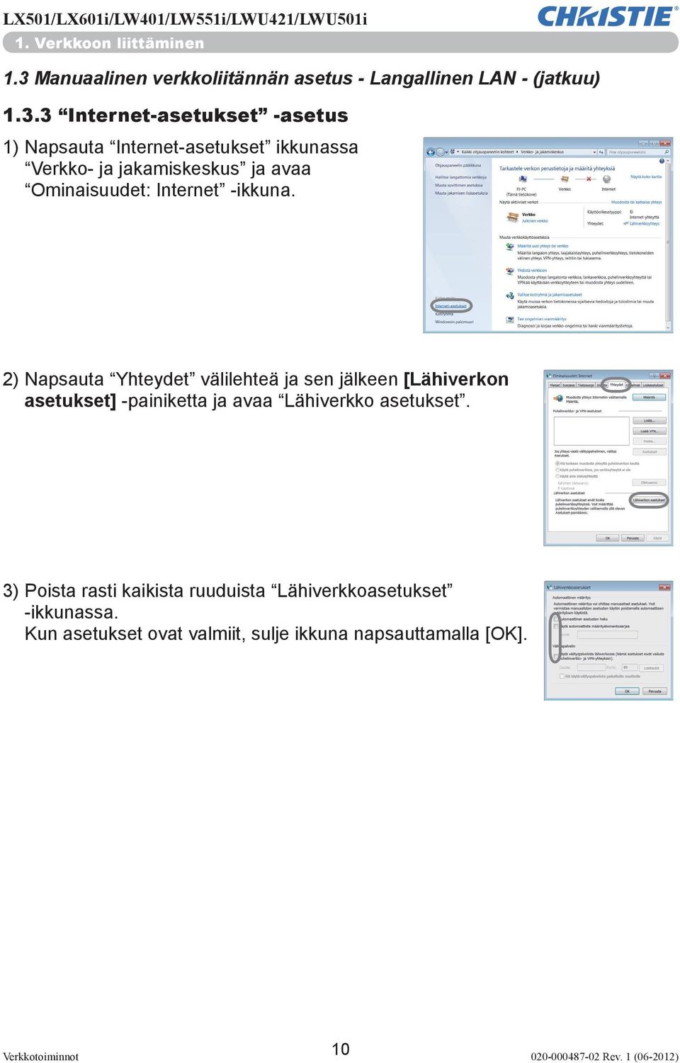 3 Internet-asetukset -asetus 1) Napsauta Internet-asetukset ikkunassa Verkko- ja jakamiskeskus ja avaa Ominaisuudet: