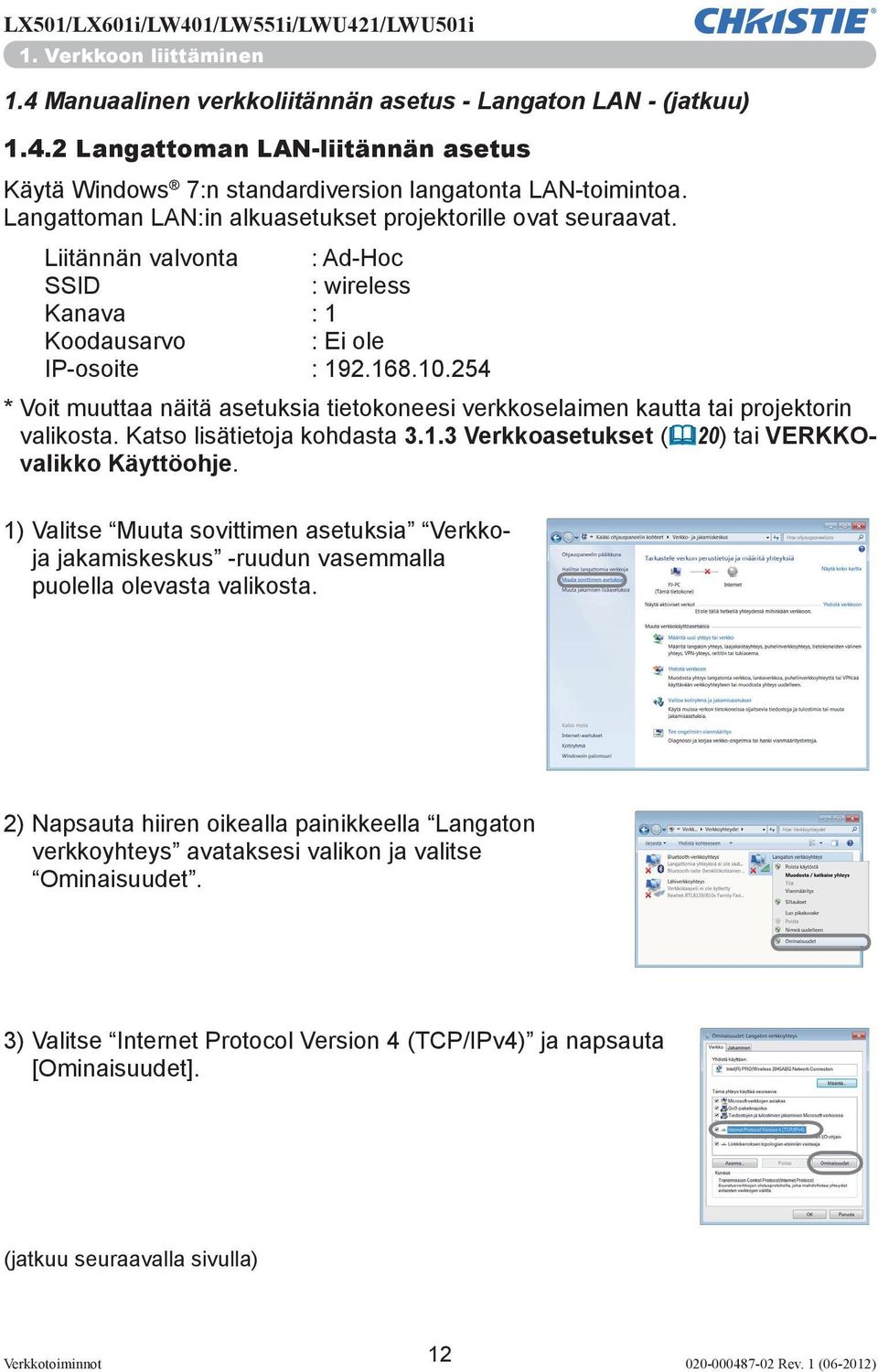 254 * Voit muuttaa näitä asetuksia tietokoneesi verkkoselaimen kautta tai projektorin valikosta. Katso lisätietoja kohdasta 3.1.3 Verkkoasetukset (&20) tai VERKKOvalikko Käyttöohje.