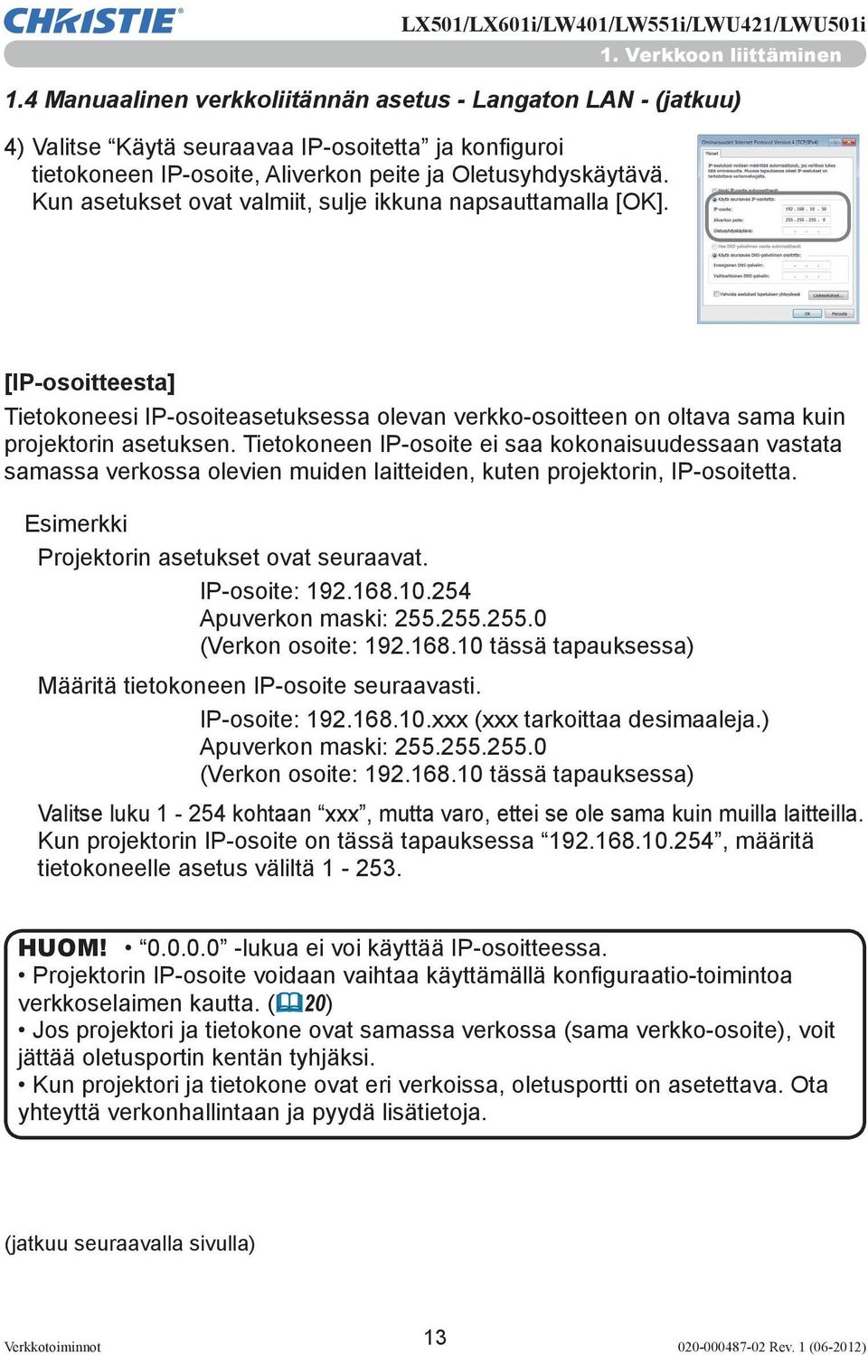 Kun asetukset ovat valmiit, sulje ikkuna napsauttamalla [OK]. [IP-osoitteesta] Tietokoneesi IP-osoiteasetuksessa olevan verkko-osoitteen on oltava sama kuin projektorin asetuksen.