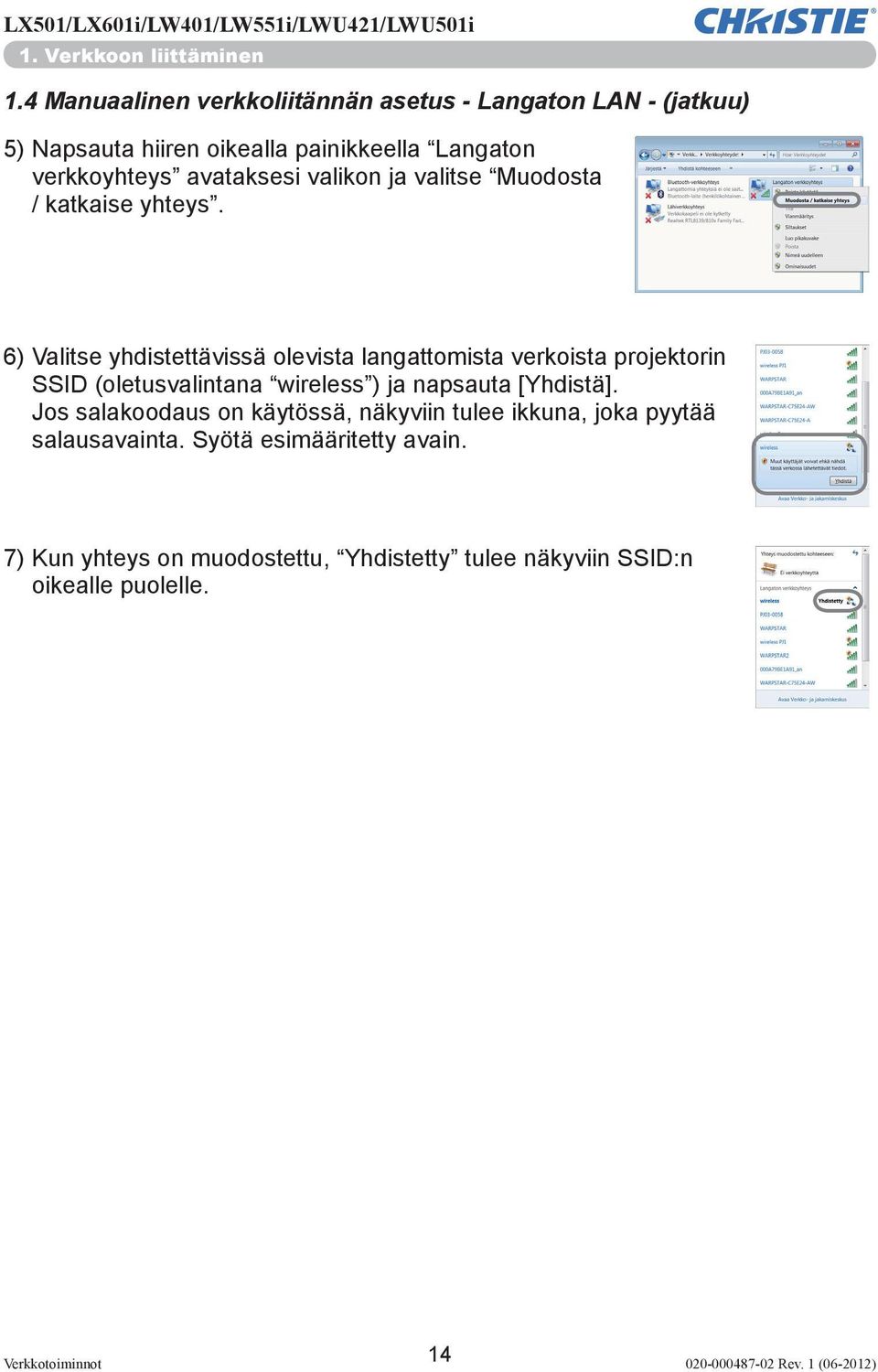 avataksesi valikon ja valitse Muodosta / katkaise yhteys.