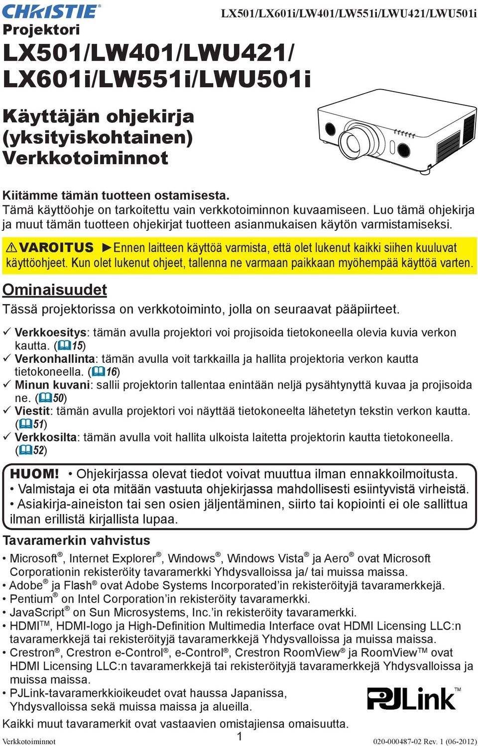 VAROITUS Ennen laitteen käyttöä varmista, että olet lukenut kaikki siihen kuuluvat käyttöohjeet. Kun olet lukenut ohjeet, tallenna ne varmaan paikkaan myöhempää käyttöä varten.
