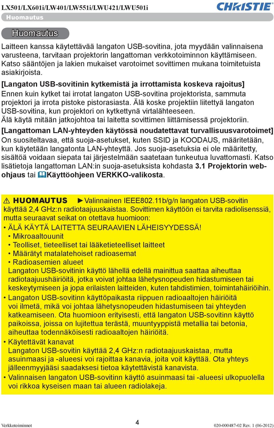 [Langaton USB-sovitinin kytkemistä ja irrottamista koskeva rajoitus] Ennen kuin kytket tai irrotat langaton USB-sovitina projektorista, sammuta projektori ja irrota pistoke pistorasiasta.