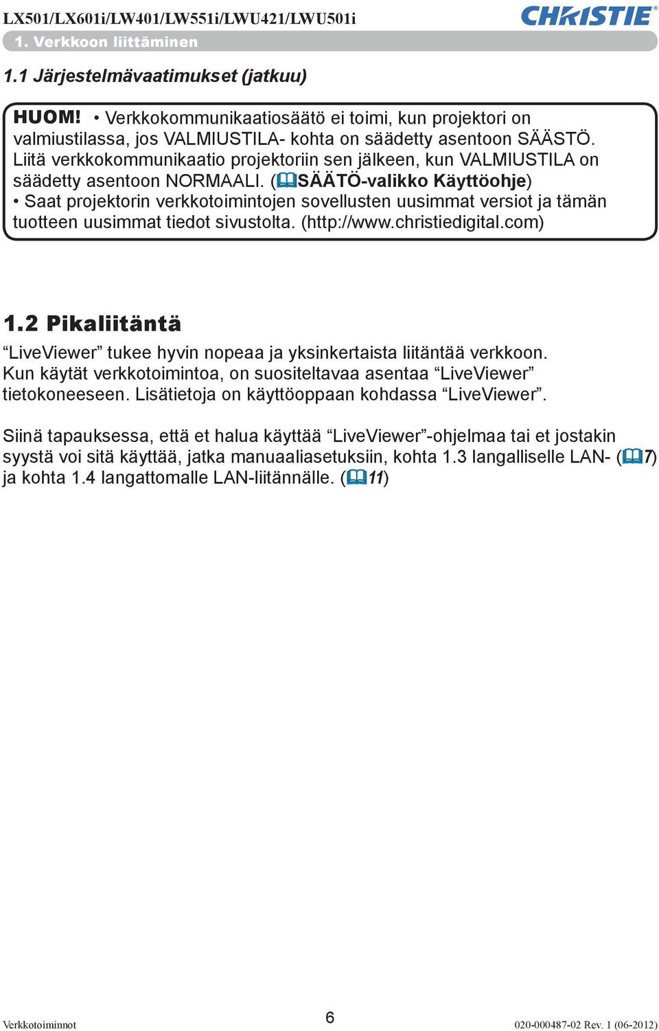 (&SÄÄTÖ-valikko Käyttöohje) Saat projektorin verkkotoimintojen sovellusten uusimmat versiot ja tämän tuotteen uusimmat tiedot sivustolta. (http://www.christiedigital.com) 1.