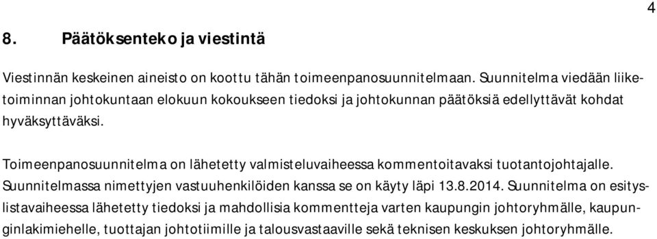 Toimeenpanosuunnitelma on lähetetty valmisteluvaiheessa kommentoitavaksi tuotantojohtajalle.