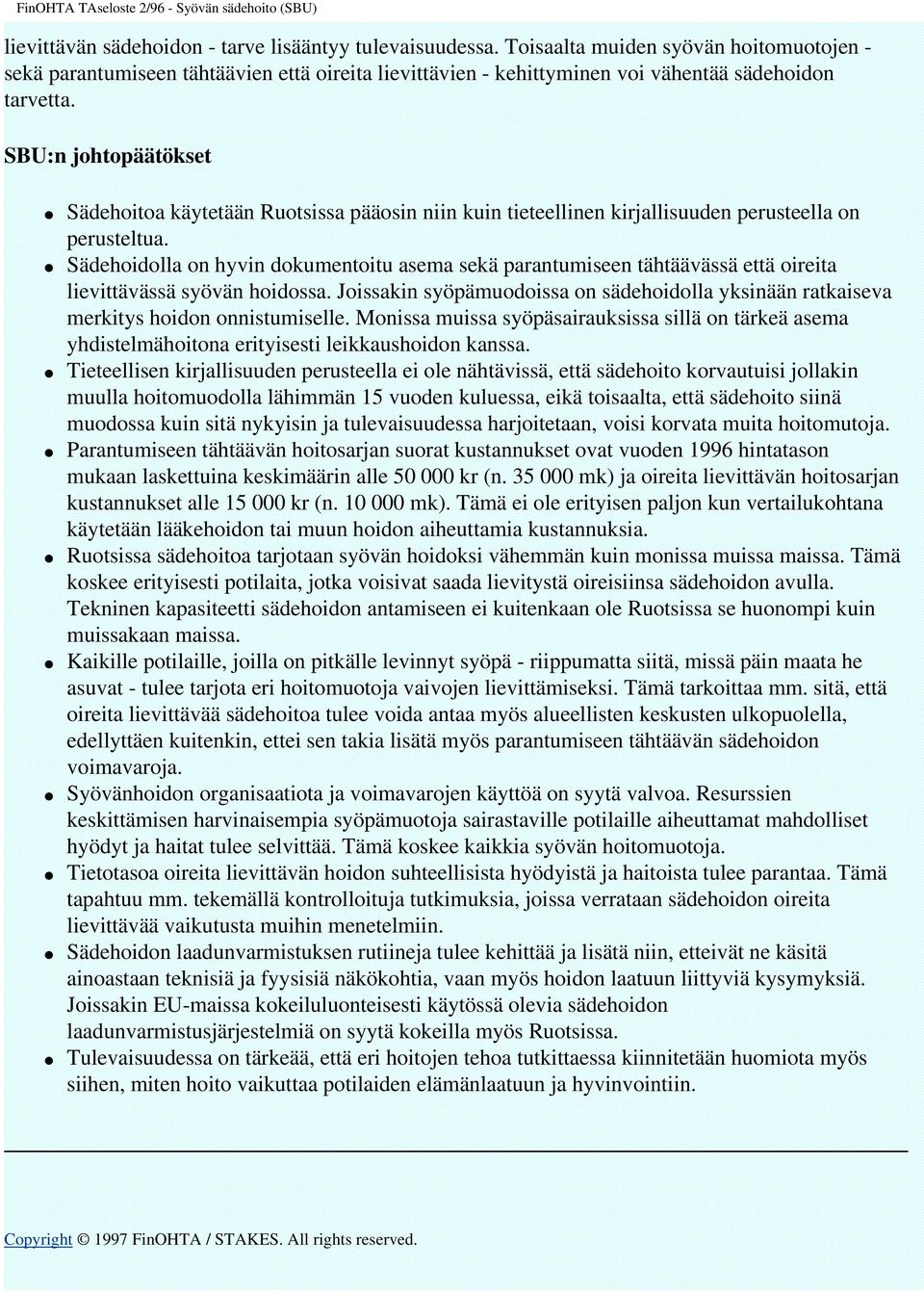 SBU:n johtopäätökset Sädehoitoa käytetään Ruotsissa pääosin niin kuin tieteellinen kirjallisuuden perusteella on perusteltua.