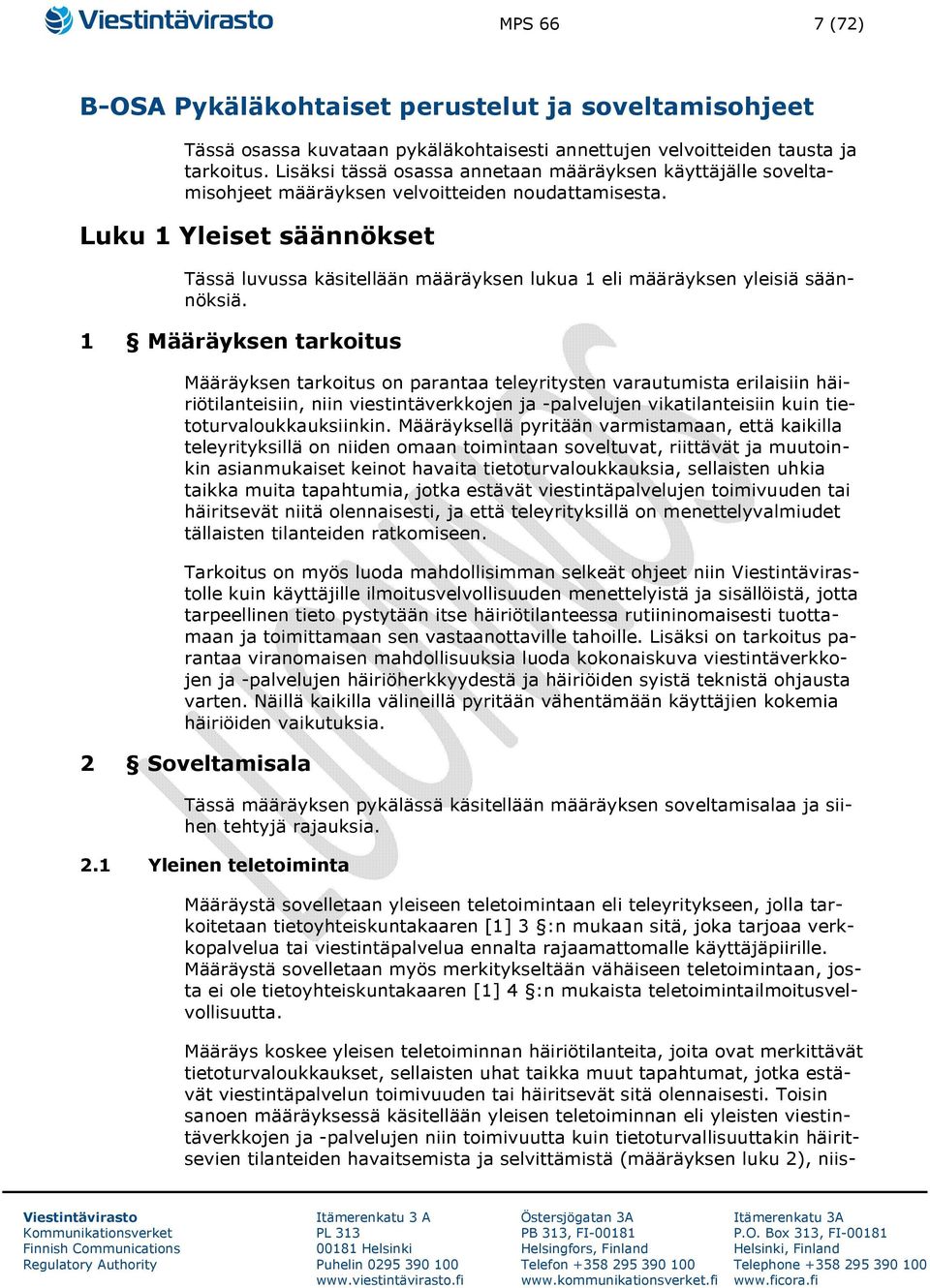 Luku 1 Yleiset säännökset Tässä luvussa käsitellään määräyksen lukua 1 eli määräyksen yleisiä säännöksiä.