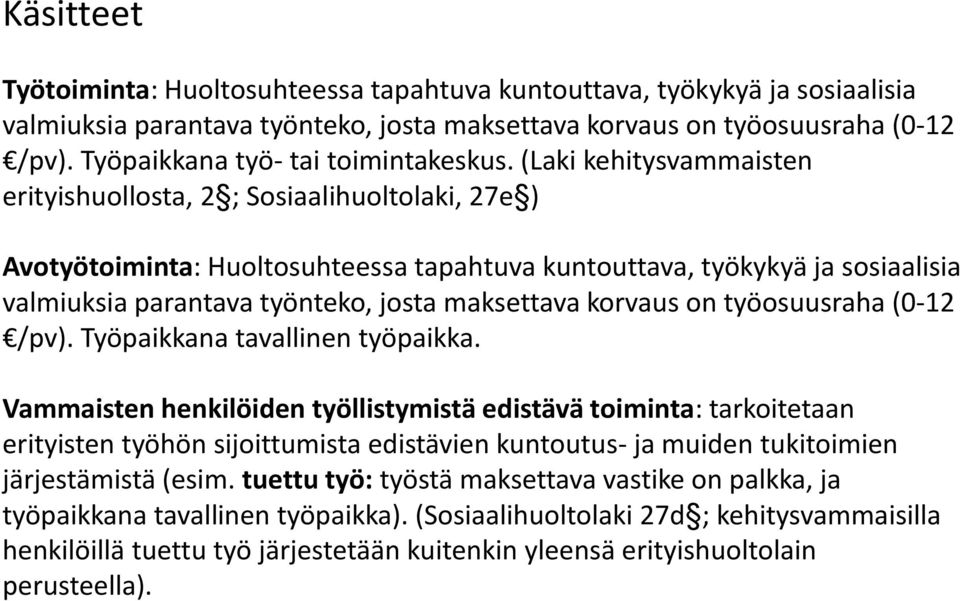 (Laki kehitysvammaisten erityishuollosta, 2 ; Sosiaalihuoltolaki, 27e ) Avotyötoiminta: Huoltosuhteessa tapahtuva kuntouttava, työkykyä ja sosiaalisia valmiuksia parantava työnteko, josta maksettava