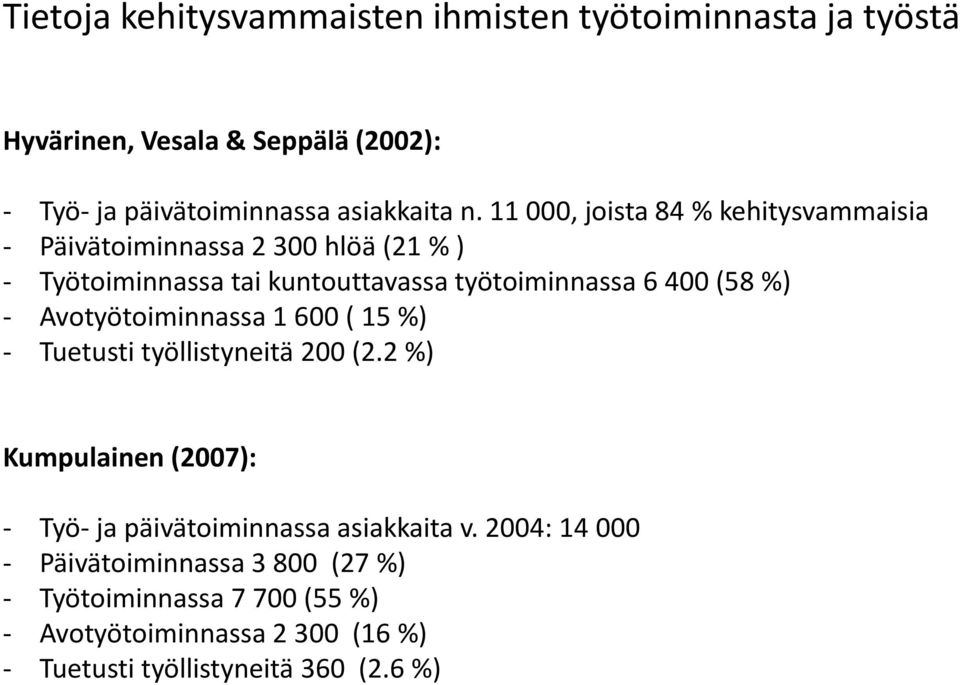 - Avotyötoiminnassa 1 600 ( 15 %) - Tuetusti työllistyneitä 200 (2.2 %) Kumpulainen (2007): - Työ- ja päivätoiminnassa asiakkaita v.