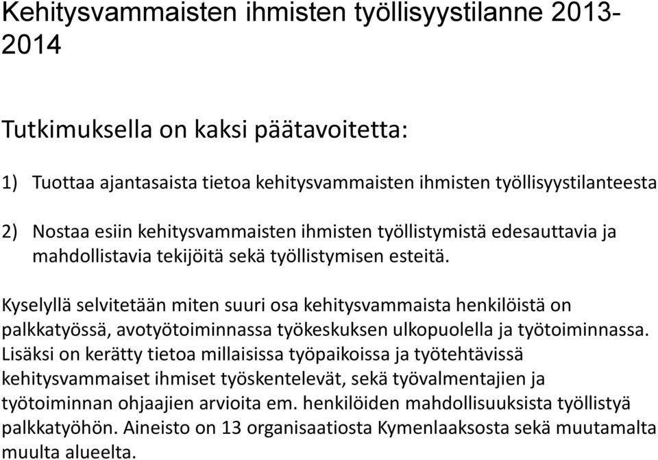 Kyselyllä selvitetään miten suuri osa kehitysvammaista henkilöistä on palkkatyössä, avotyötoiminnassa työkeskuksen ulkopuolella ja työtoiminnassa.