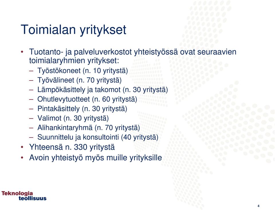 30 yritystä) Ohutlevytuotteet (n. 60 yritystä) Pintakäsittely (n. 30 yritystä) Valimot (n.