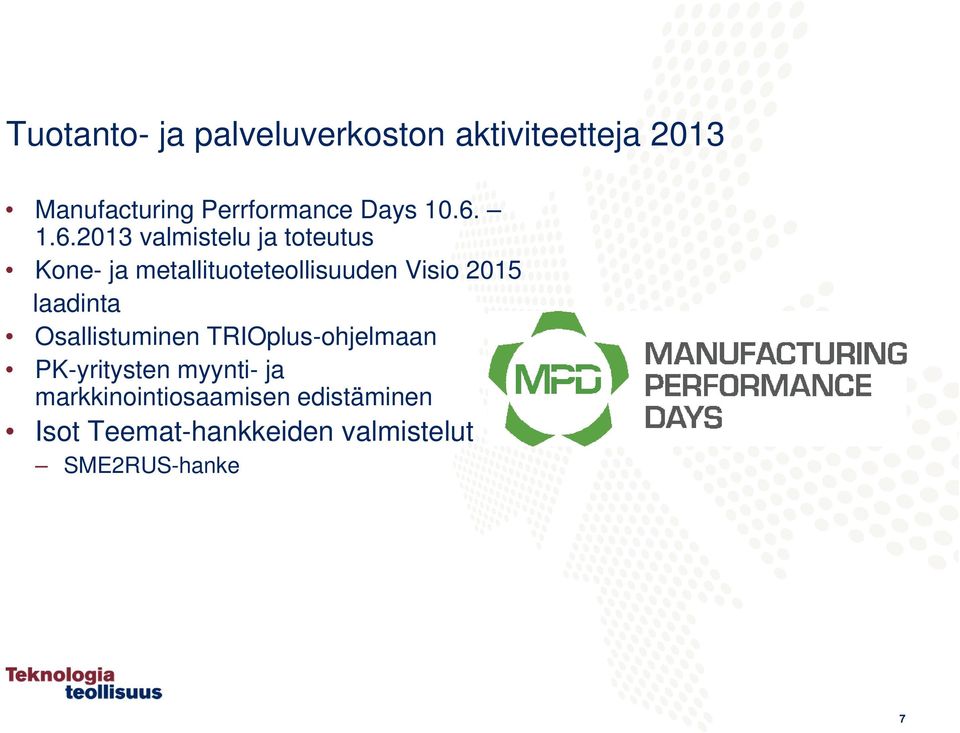 1.6.2013 valmistelu ja toteutus Kone- ja metallituoteteollisuuden Visio 2015