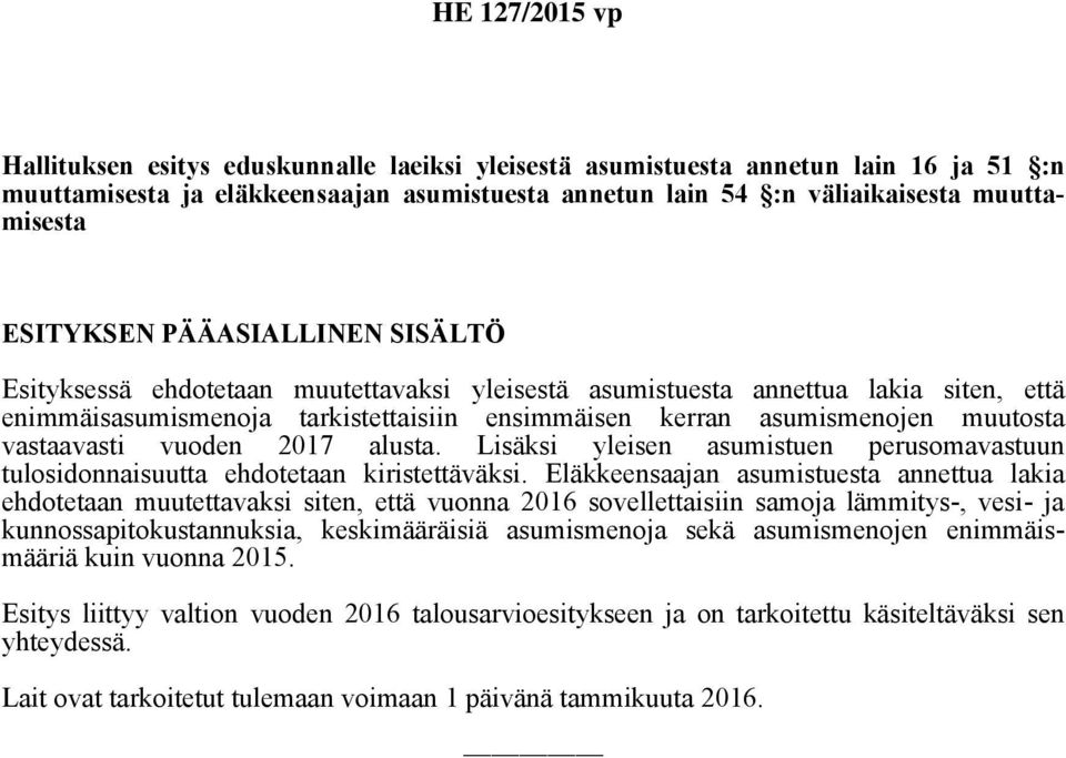 vastaavasti vuoden 2017 alusta. Lisäksi yleisen asumistuen perusomavastuun tulosidonnaisuutta ehdotetaan kiristettäväksi.