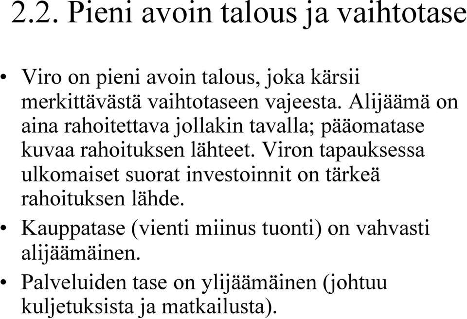 Alijäämä on aina rahoitettava jollakin tavalla; pääomatase kuvaa rahoituksen lähteet.