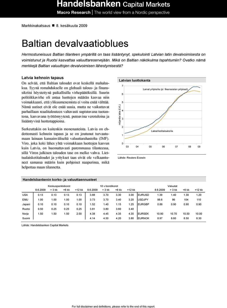 valuuttareservejään. Mikä on Baltian näkökulma tapahtumiin? Ovatko nämä merkkejä Baltian valuuttojen devalvoimisen lähestymisestä?