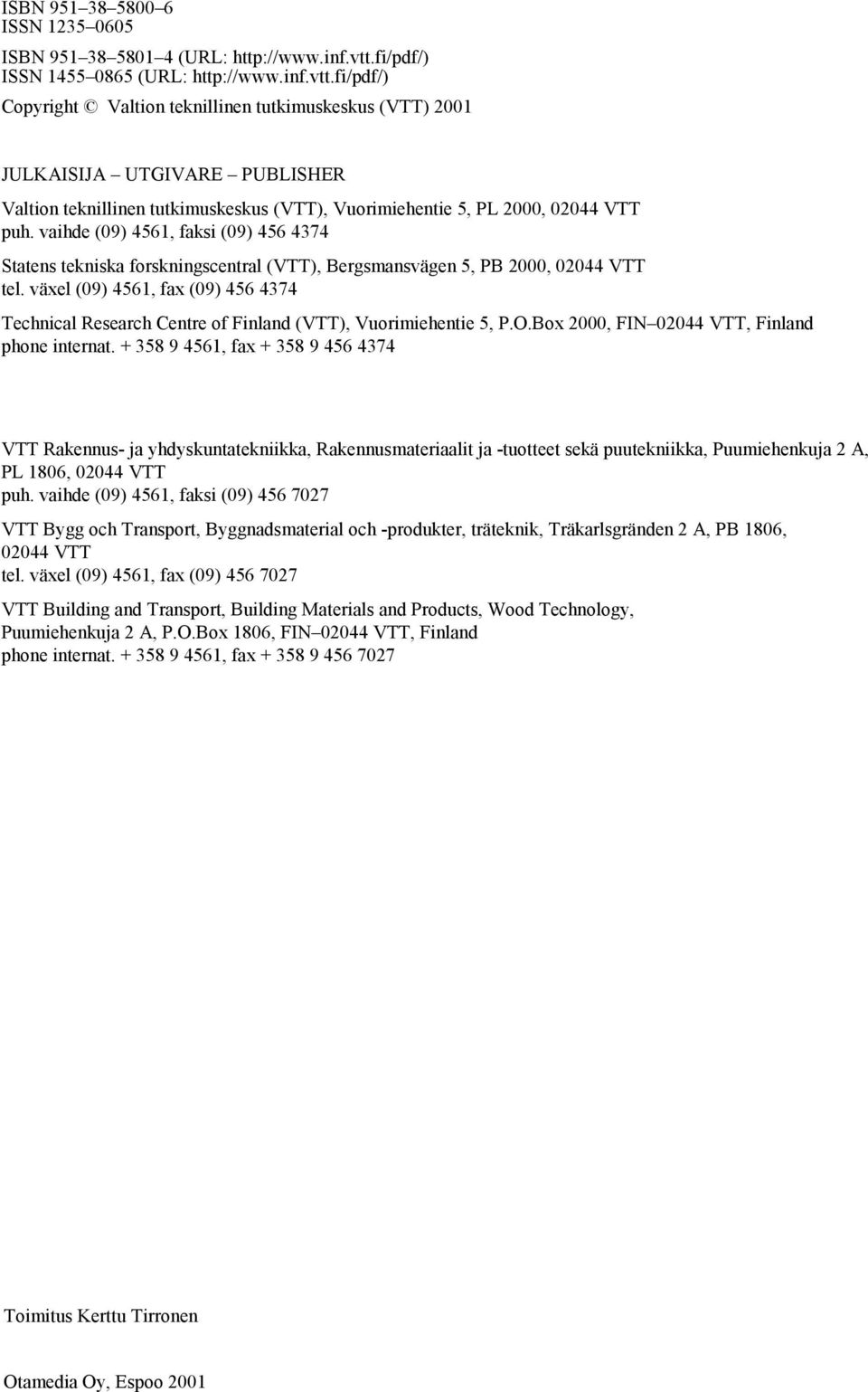 fi/pdf/) Copyright Valtion teknillinen tutkimuskeskus (VTT) 2001 JULKAISIJA UTGIVARE PUBLISHER Valtion teknillinen tutkimuskeskus (VTT), Vuorimiehentie 5, PL 2000, 02044 VTT puh.