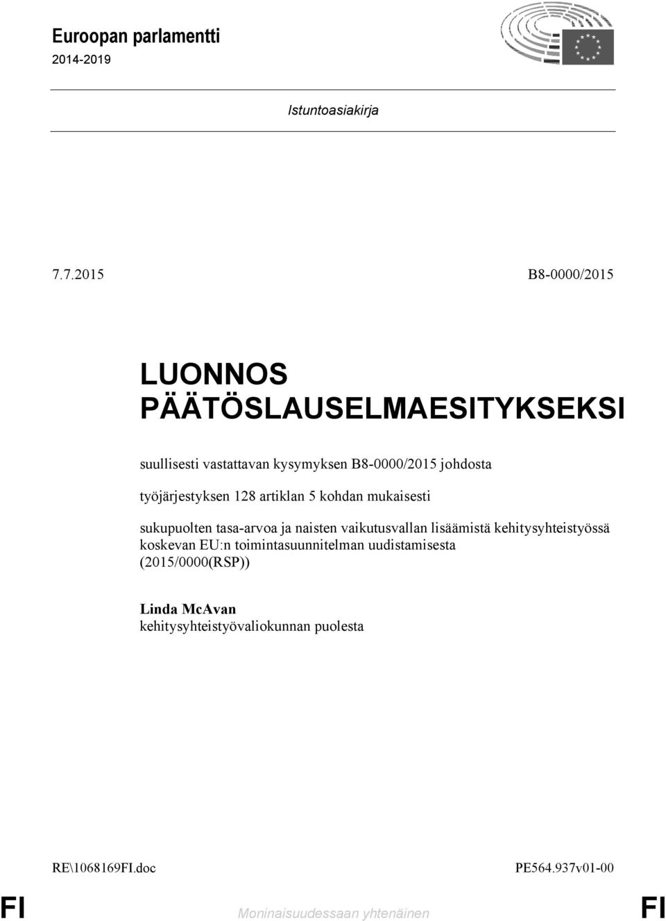 työjärjestyksen 128 artiklan 5 kohdan mukaisesti sukupuolten tasa-arvoa ja naisten vaikutusvallan lisäämistä