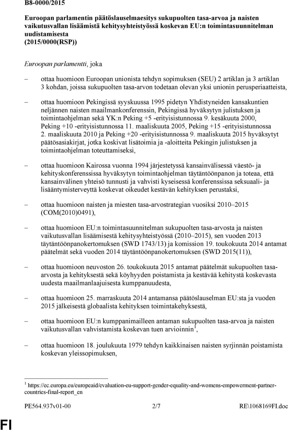 perusperiaatteista, ottaa huomioon Pekingissä syyskuussa 1995 pidetyn Yhdistyneiden kansakuntien neljännen naisten maailmankonferenssin, Pekingissä hyväksytyn julistuksen ja toimintaohjelman sekä