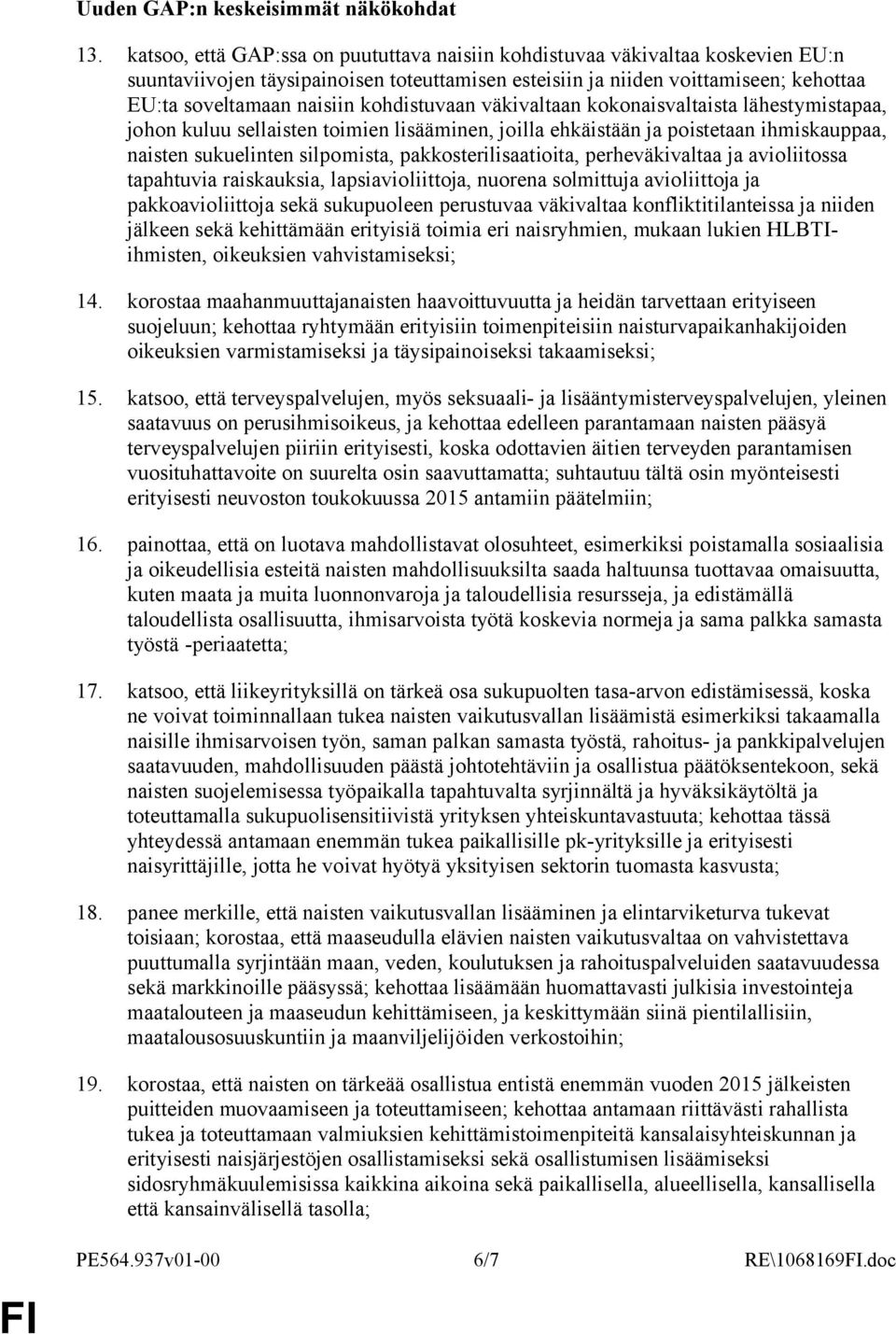 kohdistuvaan väkivaltaan kokonaisvaltaista lähestymistapaa, johon kuluu sellaisten toimien lisääminen, joilla ehkäistään ja poistetaan ihmiskauppaa, naisten sukuelinten silpomista,