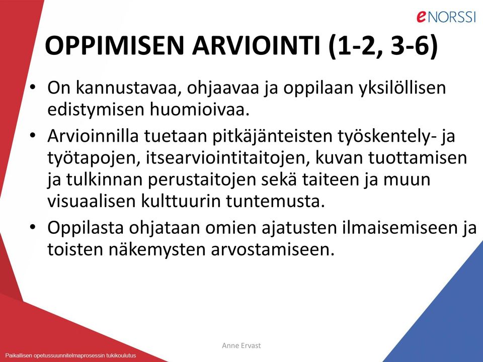 Arvioinnilla tuetaan pitkäjänteisten työskentely- ja työtapojen, itsearviointitaitojen, kuvan