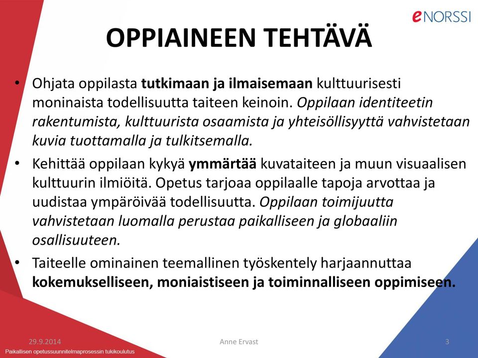 Kehittää oppilaan kykyä ymmärtää kuvataiteen ja muun visuaalisen kulttuurin ilmiöitä.