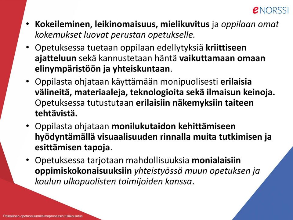 Oppilasta ohjataan käyttämään monipuolisesti erilaisia välineitä, materiaaleja, teknologioita sekä ilmaisun keinoja.