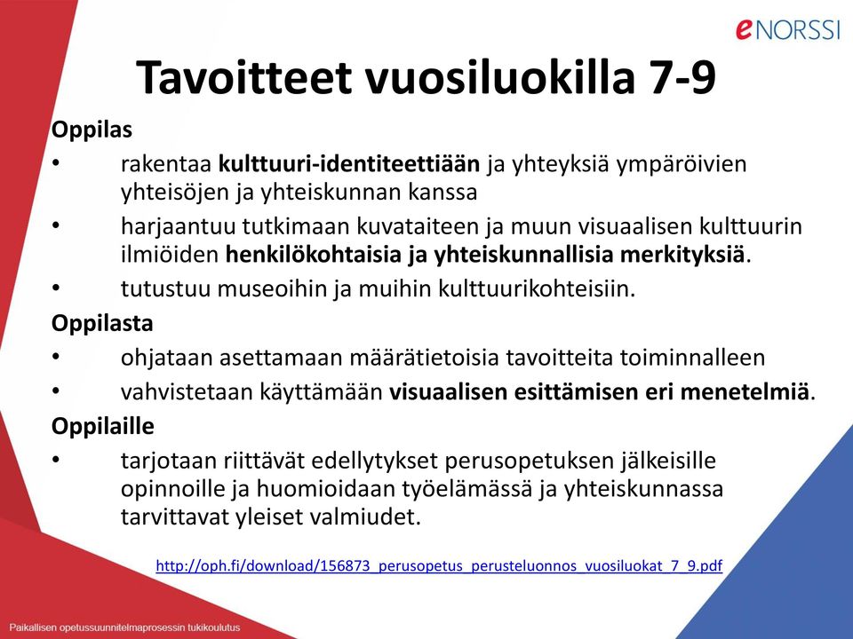 Oppilasta ohjataan asettamaan määrätietoisia tavoitteita toiminnalleen vahvistetaan käyttämään visuaalisen esittämisen eri menetelmiä.