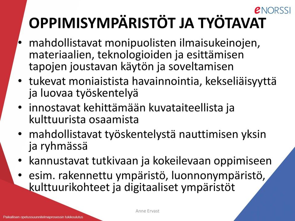 innostavat kehittämään kuvataiteellista ja kulttuurista osaamista mahdollistavat työskentelystä nauttimisen yksin ja