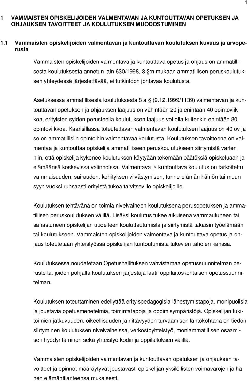 lain 630/1998, 3 :n mukaan ammatillisen peruskoulutuksen yhteydessä järjestettävää, ei tutkintoon johtavaa koulutusta. Asetuksessa ammatillisesta koulutuksesta 8 a (9.12.