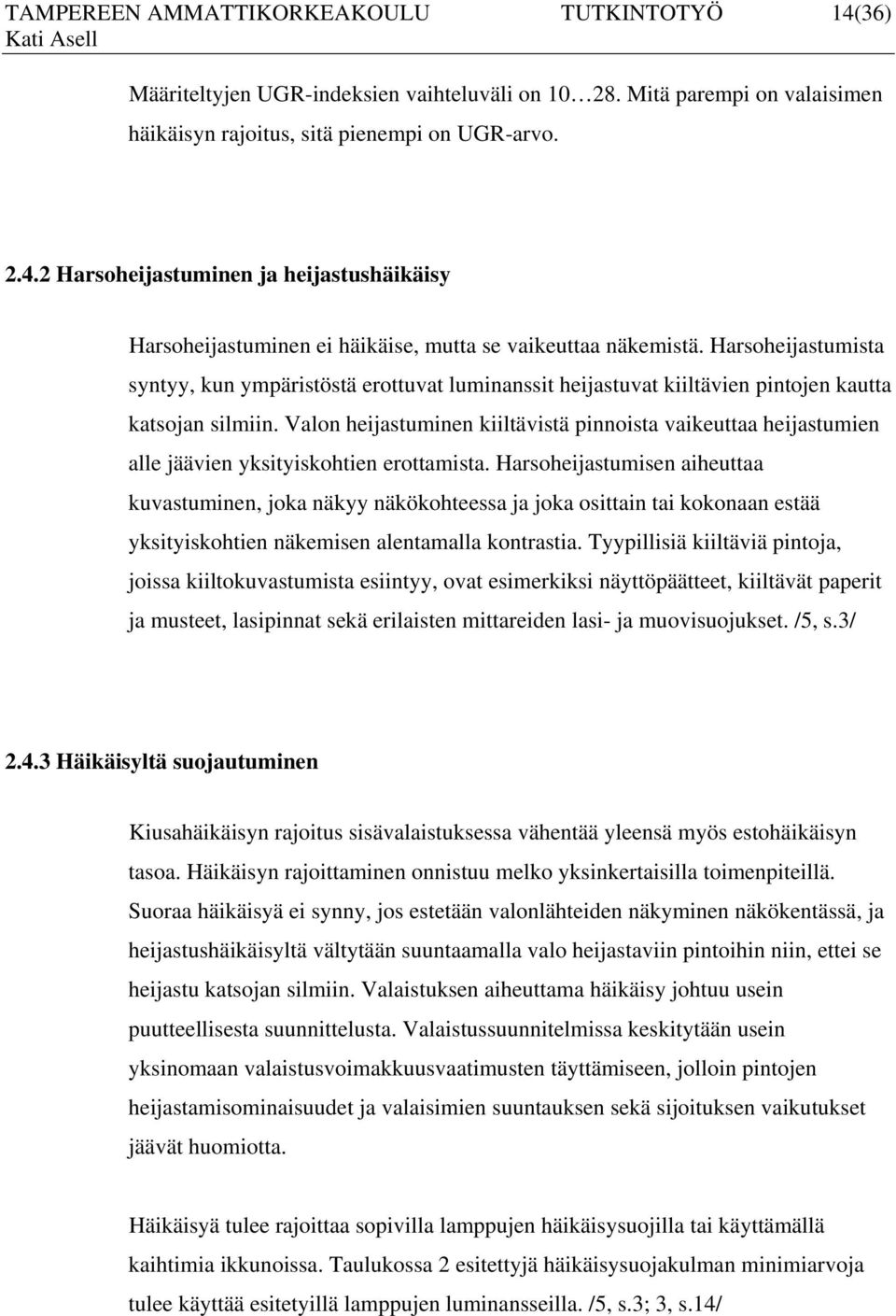 Valon heijastuminen kiiltävistä pinnoista vaikeuttaa heijastumien alle jäävien yksityiskohtien erottamista.