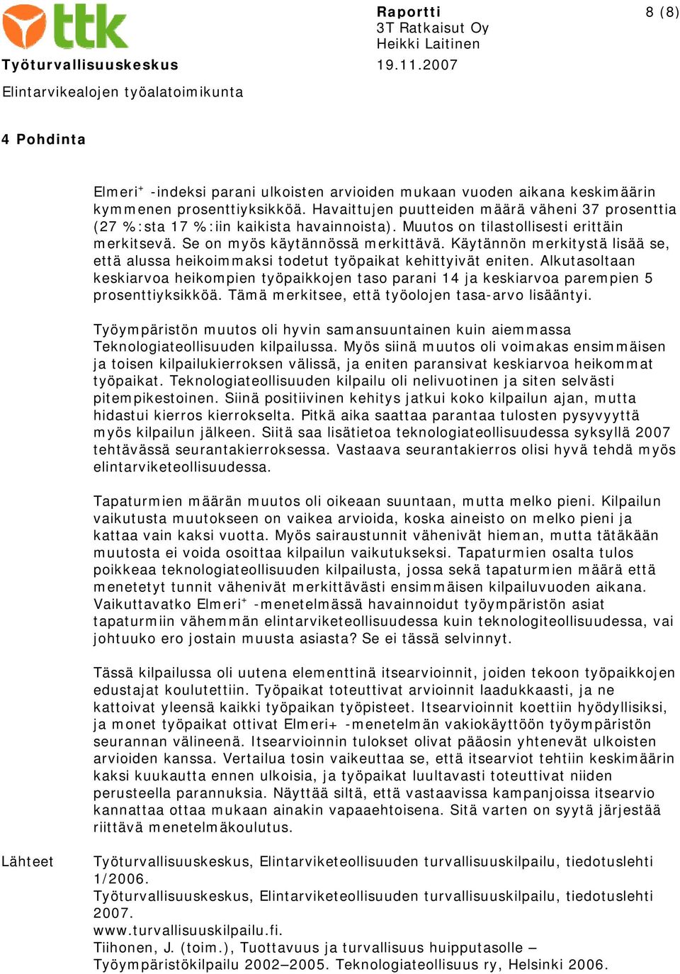 Käytännön merkitystä lisää se, että alussa heikoimmaksi todetut työpaikat kehittyivät eniten.