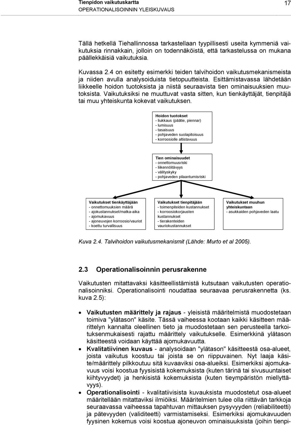 Esittämistavassa lähdetään liikkeelle hoidon tuotoksista ja niistä seuraavista tien ominaisuuksien muutoksista.