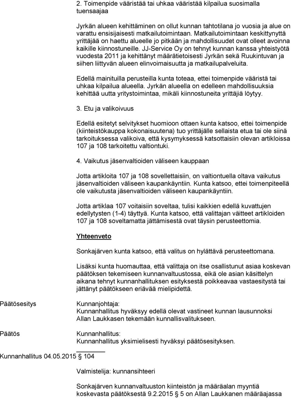JJ-Service Oy on tehnyt kunnan kanssa yhteistyötä vuodesta 2011 ja kehittänyt määrätietoisesti Jyrkän sekä Ruukintuvan ja siihen liittyvän alueen elinvoimaisuutta ja matkailupalveluita.