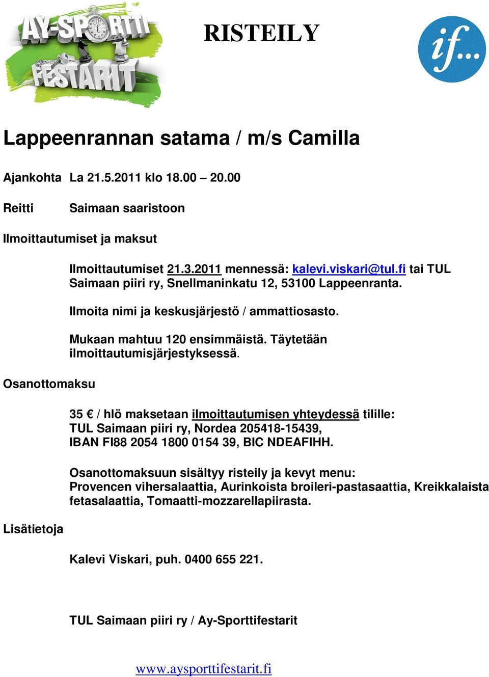 Täytetään ilmoittautumisjärjestyksessä. 35 / hlö maksetaan ilmoittautumisen yhteydessä tilille: TUL Saimaan piiri ry, Nordea 205418-15439, IBAN FI88 2054 1800 0154 39, BIC NDEAFIHH.