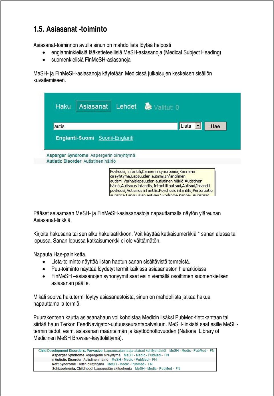 Pääset selaamaan MeSH- ja FinMeSH-asiasanastoja napauttamalla näytön yläreunan Asiasanat-linkkiä. Kirjoita hakusana tai sen alku hakulaatikkoon.