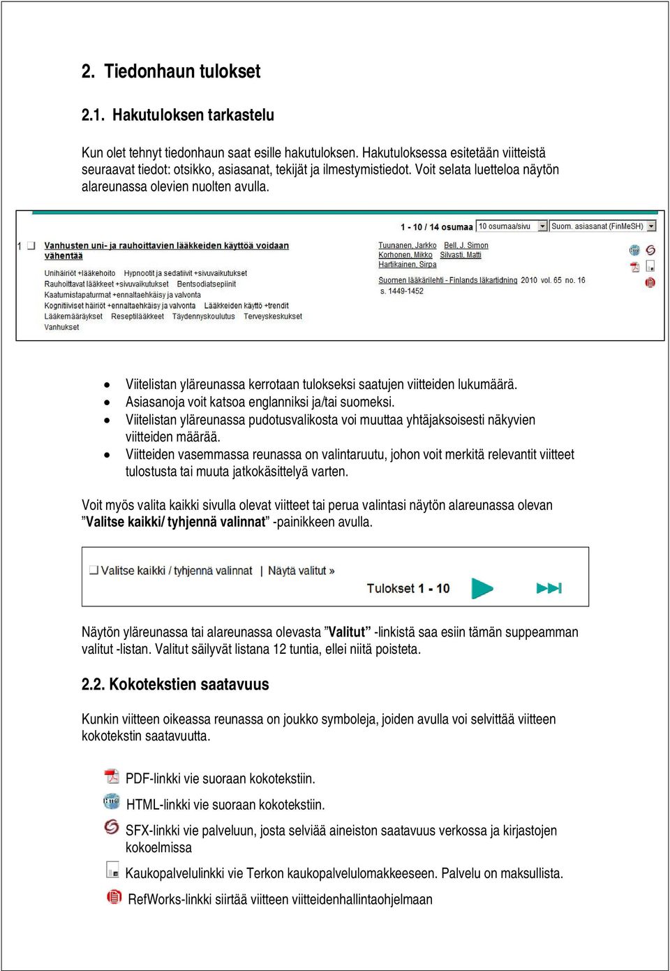 Viitelistan yläreunassa kerrotaan tulokseksi saatujen viitteiden lukumäärä. Asiasanoja voit katsoa englanniksi ja/tai suomeksi.