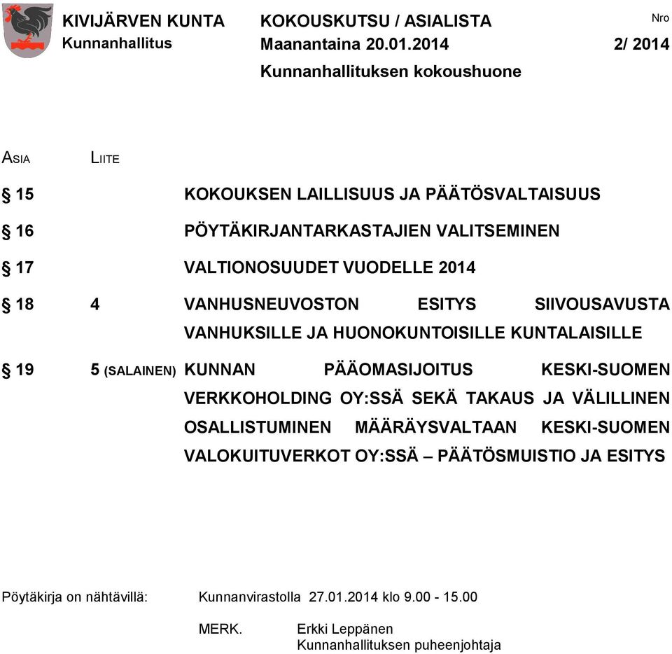 VALTIONOSUUDET VUODELLE 2014 18 4 VANHUSNEUVOSTON ESITYS SIIVOUSAVUSTA VANHUKSILLE JA HUONOKUNTOISILLE KUNTALAISILLE 19 5 (SALAINEN) KUNNAN