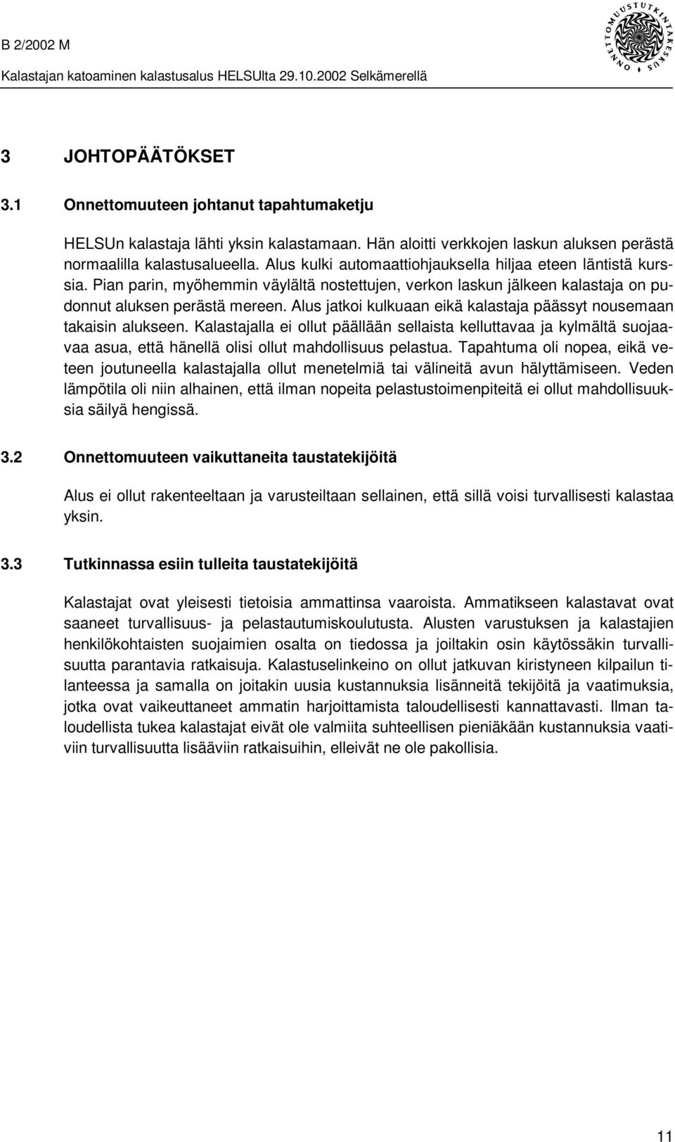 Alus jatkoi kulkuaan eikä kalastaja päässyt nousemaan takaisin alukseen.