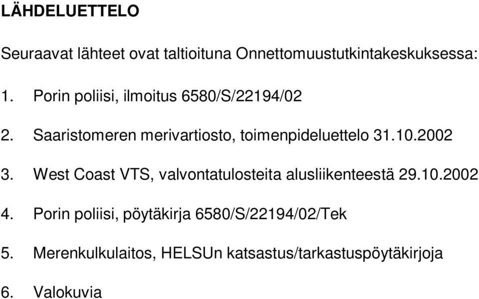 10.2002 3. West Coast VTS, valvontatulosteita alusliikenteestä 29.10.2002 4.