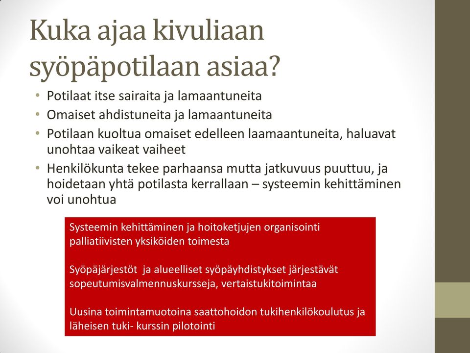 vaiheet Henkilökunta tekee parhaansa mutta jatkuvuus puuttuu, ja hoidetaan yhtä potilasta kerrallaan systeemin kehittäminen voi unohtua Systeemin