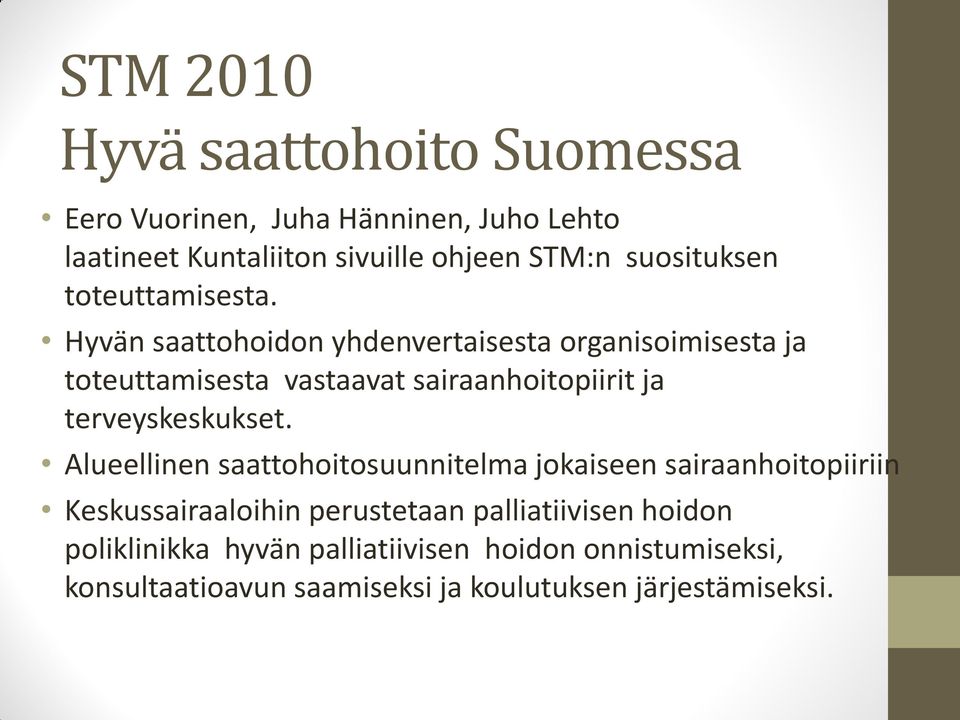 Hyvän saattohoidon yhdenvertaisesta organisoimisesta ja toteuttamisesta vastaavat sairaanhoitopiirit ja terveyskeskukset.