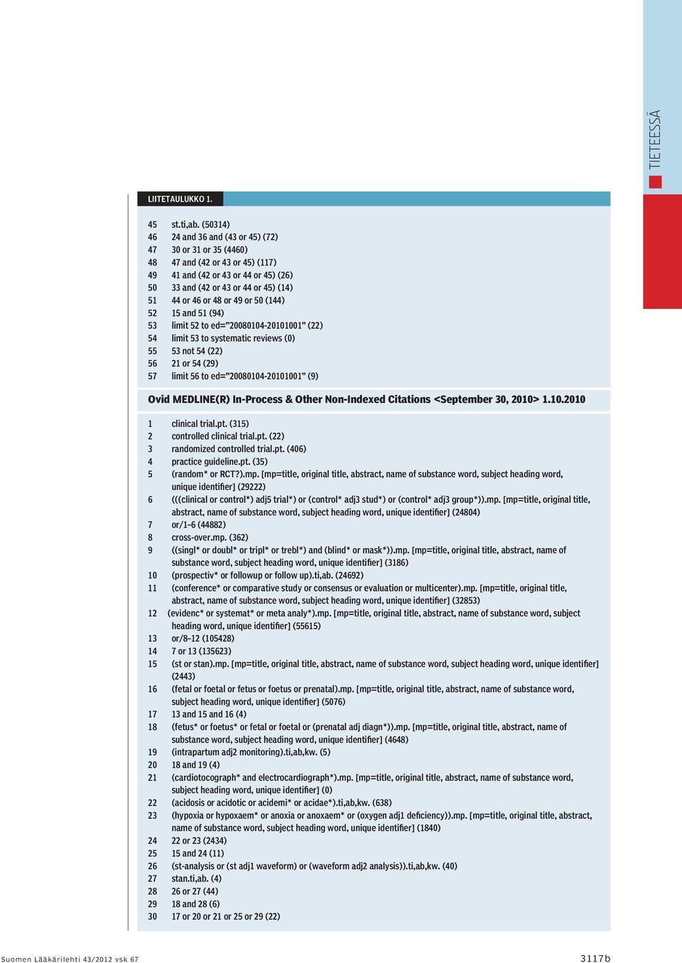 or 50 (144) 52 15 and 51 (94) 53 limit 52 to ed= 20080104-20101001 (22) 54 limit 53 to systematic reviews (0) 55 53 not 54 (22) 56 21 or 54 (29) 57 limit 56 to ed= 20080104-20101001 (9) Ovid