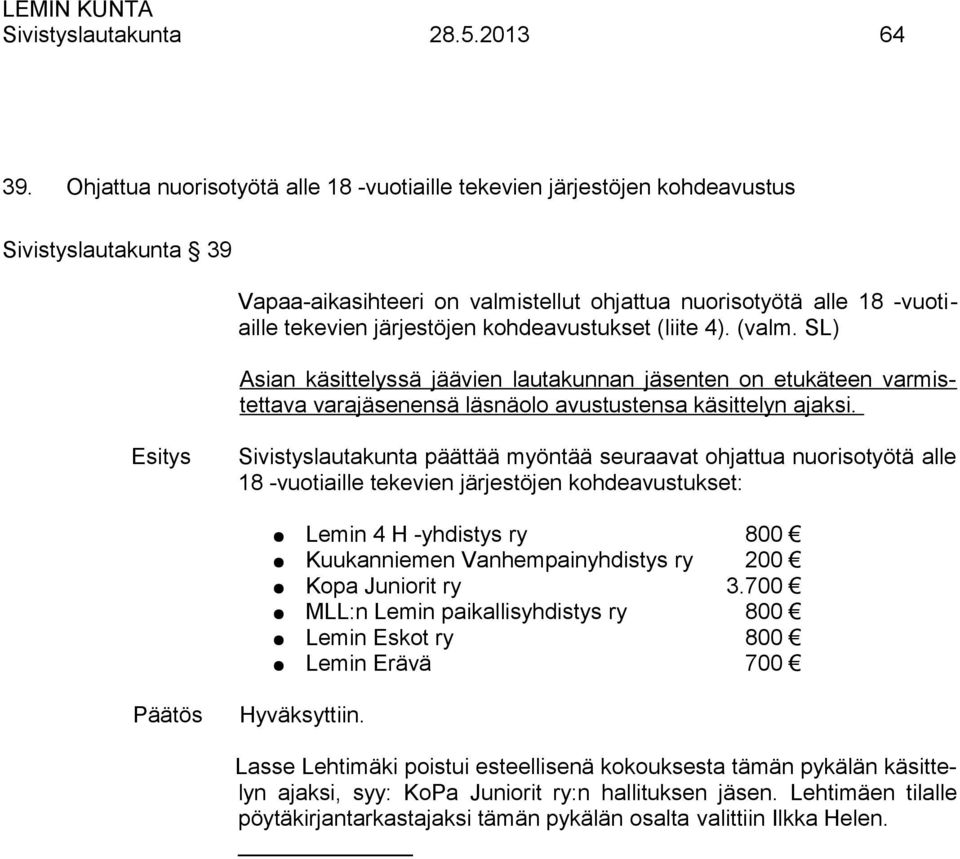 kohdeavustukset (liite 4). (valm. SL) Asian käsittelyssä jäävien lautakunnan jäsenten on etukäteen varmistettava varajäsenensä läsnäolo avustustensa käsittelyn ajaksi.