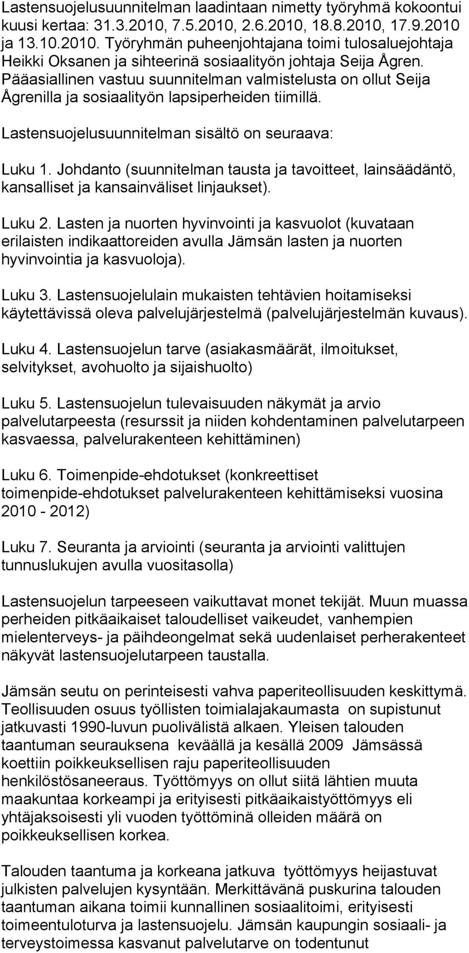 Johdanto (suunnitelman tausta ja tavoitteet, lainsäädäntö, kansalliset ja kansainväliset linjaukset). Luku 2.