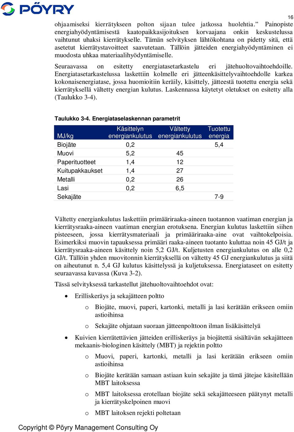 Seuraavassa on esitetty energiatasetarkastelu eri jätehuoltovaihtoehdoille.