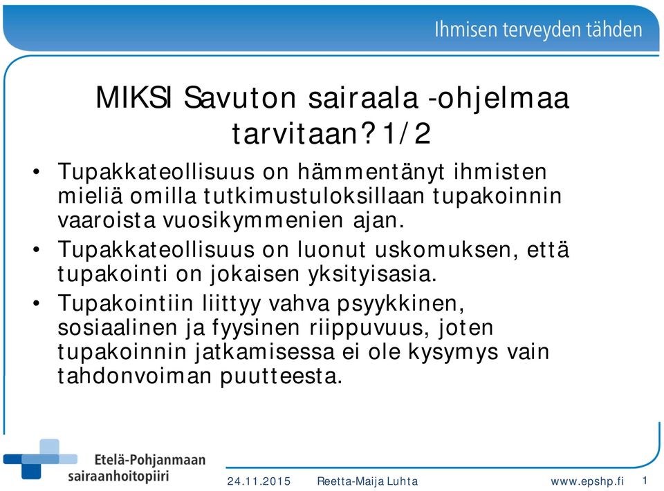 vuosikymmenien ajan. Tupakkateollisuus on luonut uskomuksen, että tupakointi on jokaisen yksityisasia.