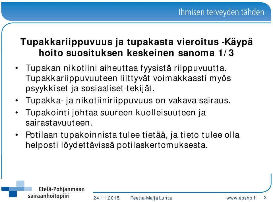 Tupakka- ja nikotiiniriippuvuus on vakava sairaus. Tupakointi johtaa suureen kuolleisuuteen ja sairastavuuteen.