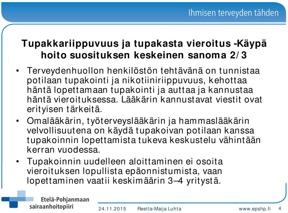 Omalääkärin, työterveyslääkärin ja hammaslääkärin velvollisuutena on käydä tupakoivan potilaan kanssa tupakoinnin lopettamista tukeva keskustelu vähintään kerran