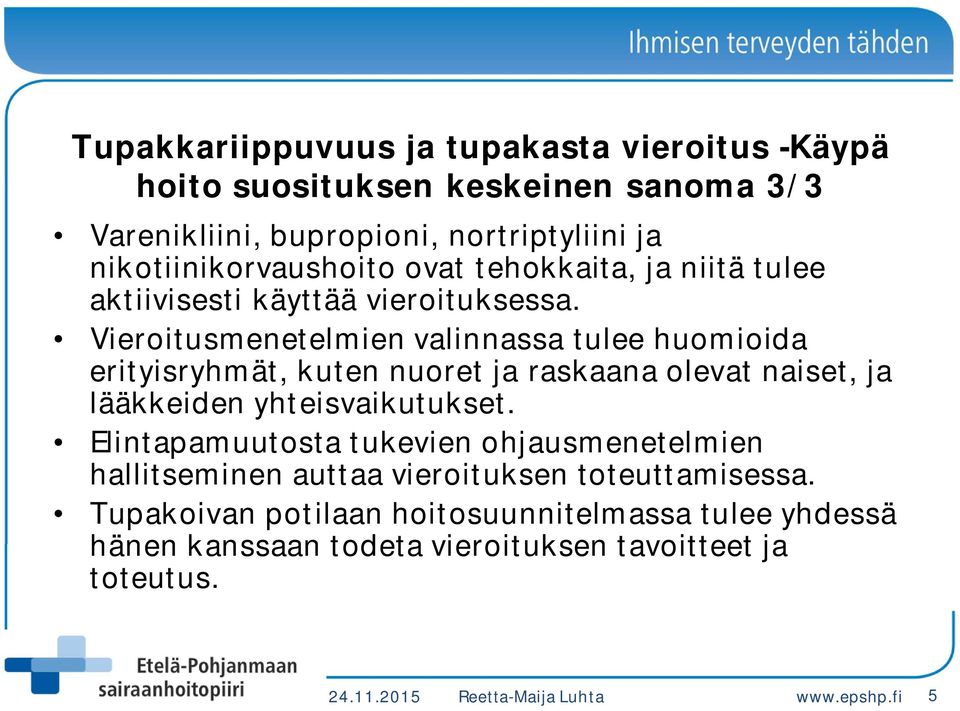 Vieroitusmenetelmien valinnassa tulee huomioida erityisryhmät, kuten nuoret ja raskaana olevat naiset, ja lääkkeiden yhteisvaikutukset.