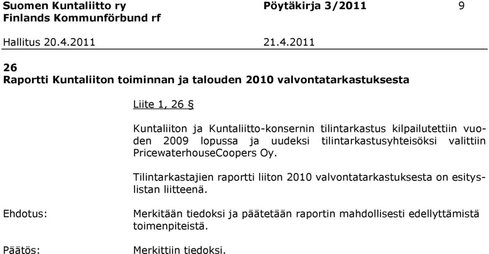 tilintarkastusyhteisöksi valittiin PricewaterhouseCoopers Oy.